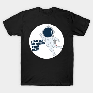 Astronaut in Space Suit Can See His House T-Shirt